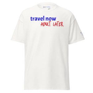 Travel Now Adult Later Unisex Classic Tee
